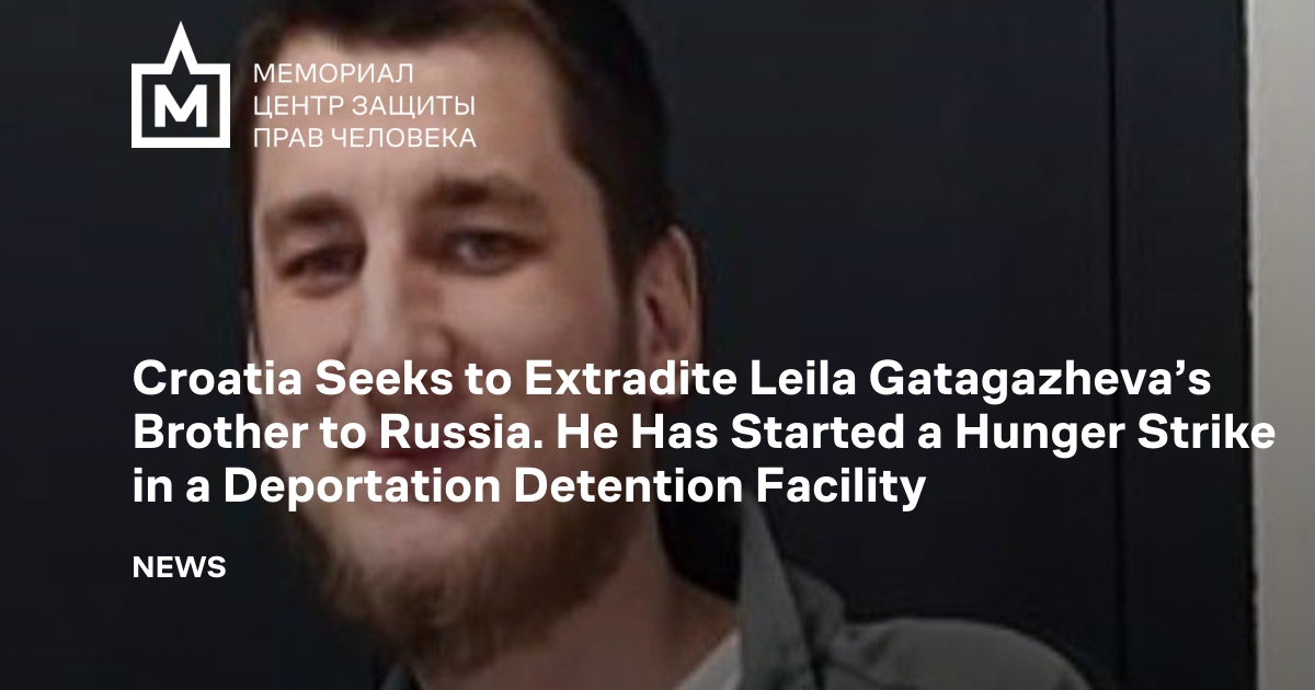Croatia Seeks to Extradite Leila Gatagazheva’s Brother to Russia. He ...